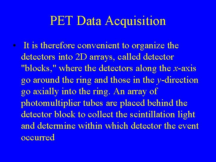 PET Data Acquisition • It is therefore convenient to organize the detectors into 2