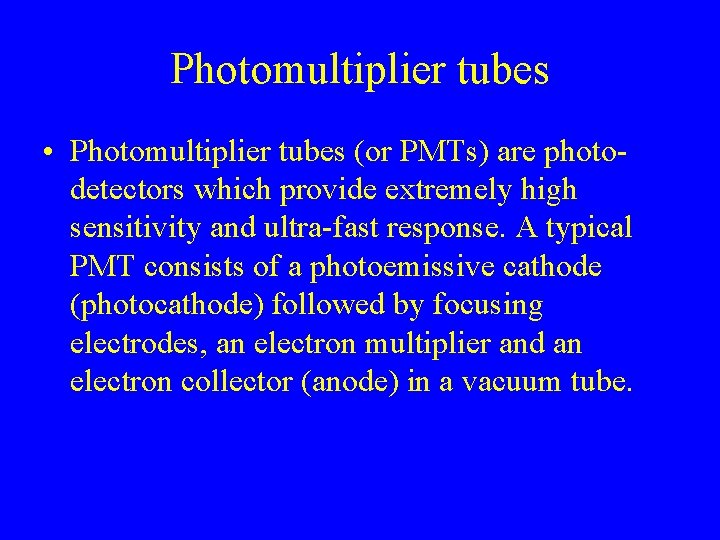 Photomultiplier tubes • Photomultiplier tubes (or PMTs) are photodetectors which provide extremely high sensitivity