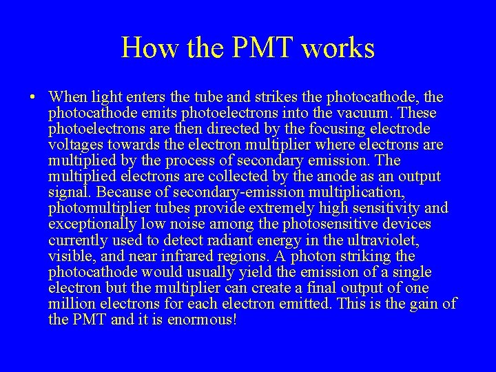 How the PMT works • When light enters the tube and strikes the photocathode,