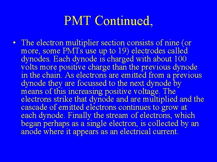 PMT Continued, • The electron multiplier section consists of nine (or more, some PMTs