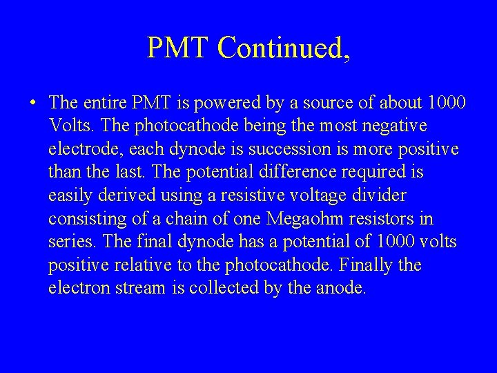 PMT Continued, • The entire PMT is powered by a source of about 1000