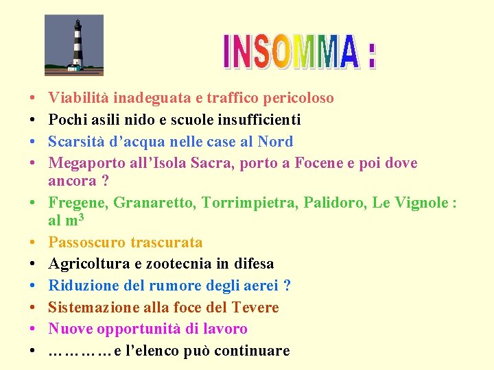  • • • Viabilità inadeguata e traffico pericoloso Pochi asili nido e scuole