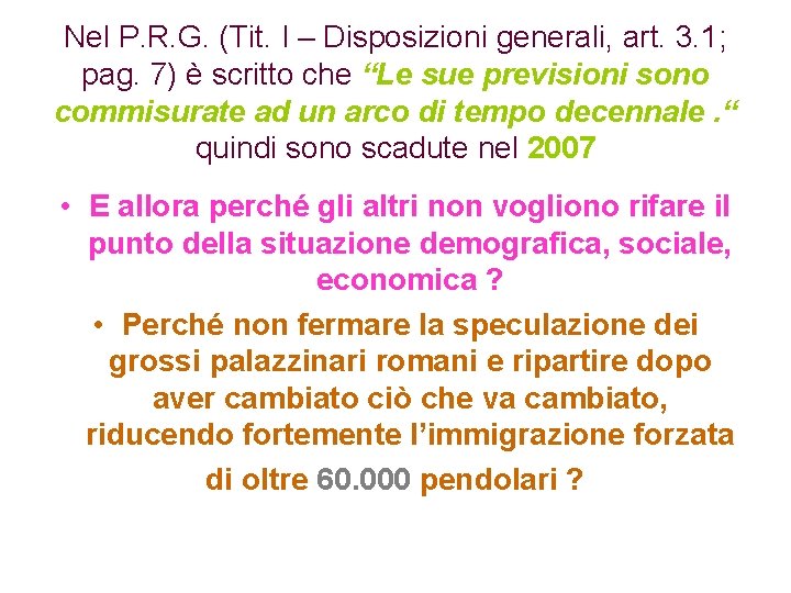 Nel P. R. G. (Tit. I – Disposizioni generali, art. 3. 1; pag. 7)