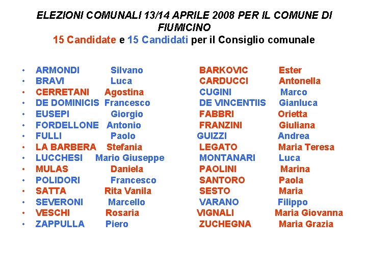 ELEZIONI COMUNALI 13/14 APRILE 2008 PER IL COMUNE DI FIUMICINO 15 Candidate e 15 ELEZIONI COMUNALI 13/14 APRILE 2008 PER IL COMUNE DI FIUMICINO 15 Candidate e 15