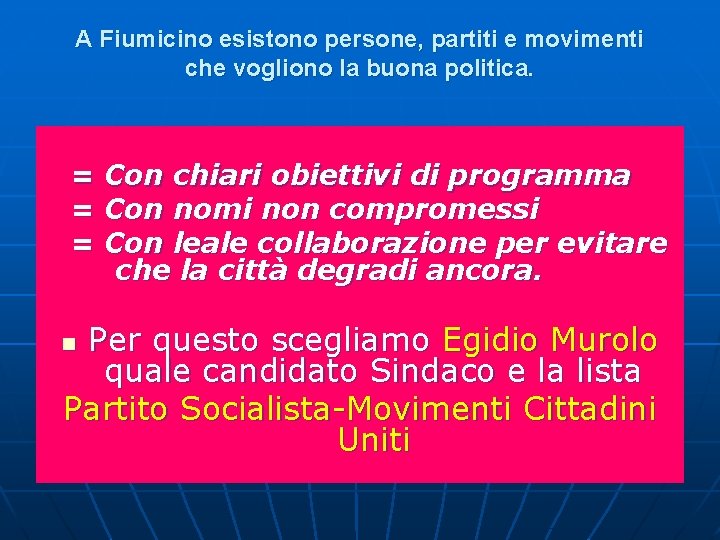 A Fiumicino esistono persone, partiti e movimenti che vogliono la buona politica. = Con A Fiumicino esistono persone, partiti e movimenti che vogliono la buona politica. = Con