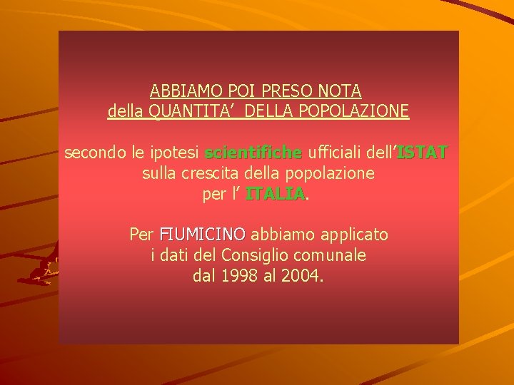 ABBIAMO POI PRESO NOTA della QUANTITA’ DELLA POPOLAZIONE secondo le ipotesi scientifiche ufficiali dell’ISTAT