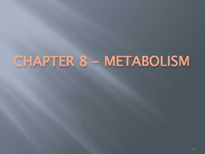 CHAPTER 8 - METABOLISM 1 