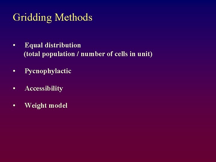 Gridding Methods • Equal distribution (total population / number of cells in unit) •