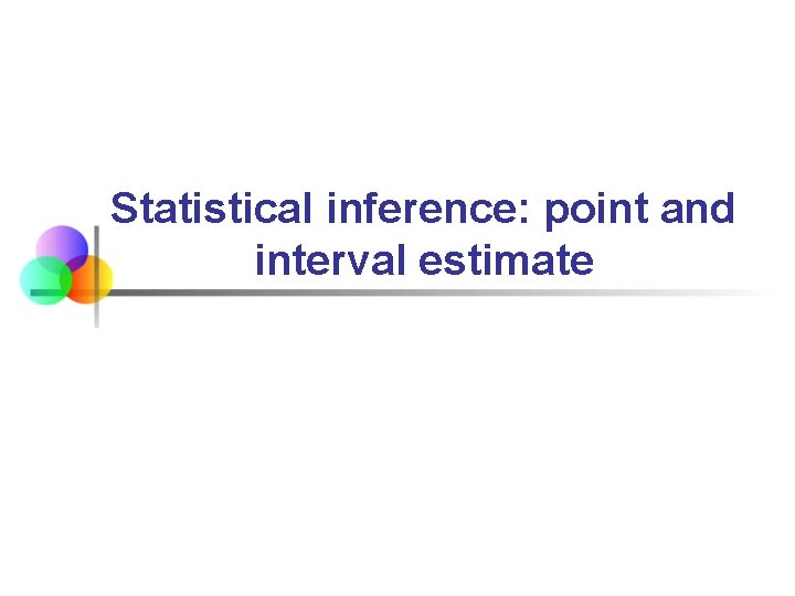 Statistical inference: point and interval estimate 