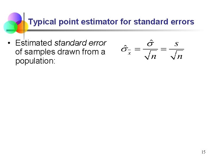 Typical point estimator for standard errors • Estimated standard error of samples drawn from