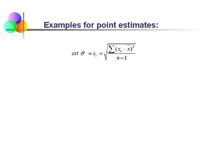 Examples for point estimates: 