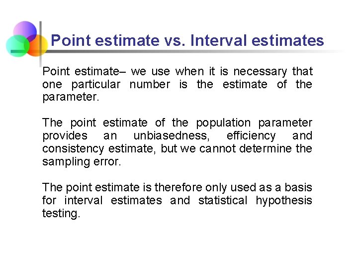 Point estimate vs. Interval estimates Point estimate– we use when it is necessary that