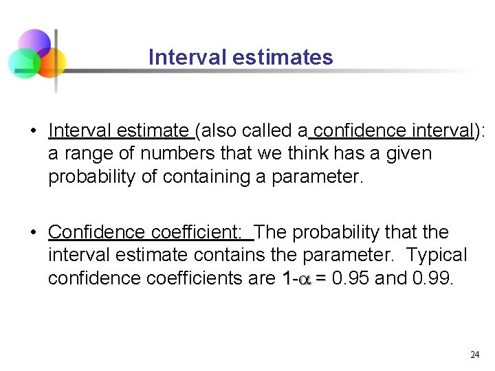 Interval estimates • Interval estimate (also called a confidence interval): a range of numbers