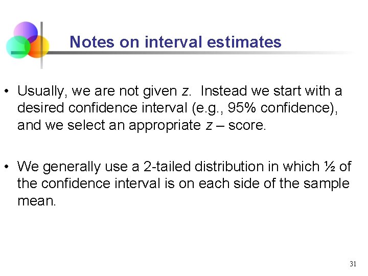 Notes on interval estimates • Usually, we are not given z. Instead we start