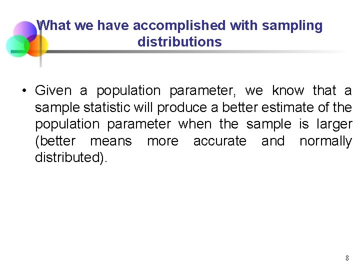 What we have accomplished with sampling distributions • Given a population parameter, we know