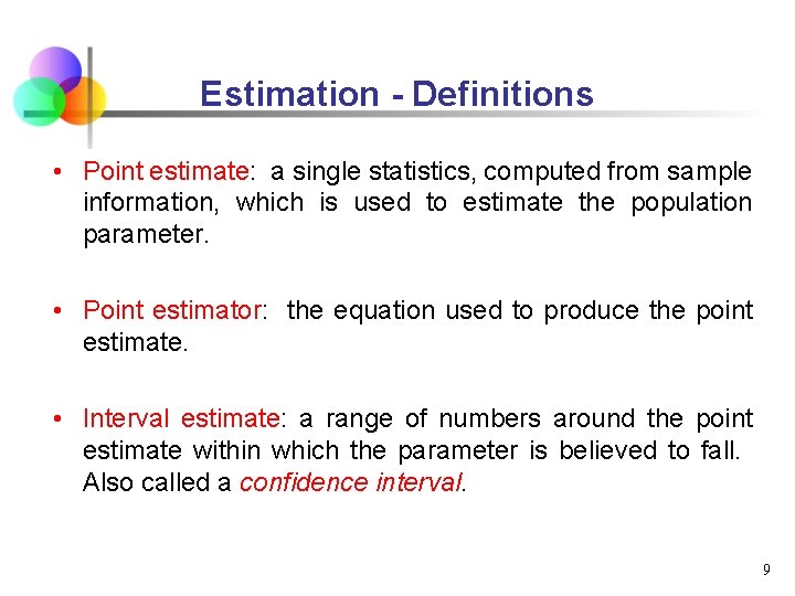 Estimation - Definitions • Point estimate: a single statistics, computed from sample information, which