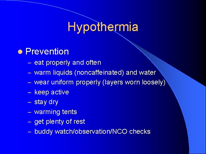 Hypothermia l Prevention – eat properly and often – warm liquids (noncaffeinated) and water