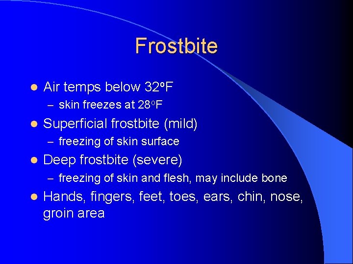 Frostbite l Air temps below 32 o. F – skin freezes at 28 o.