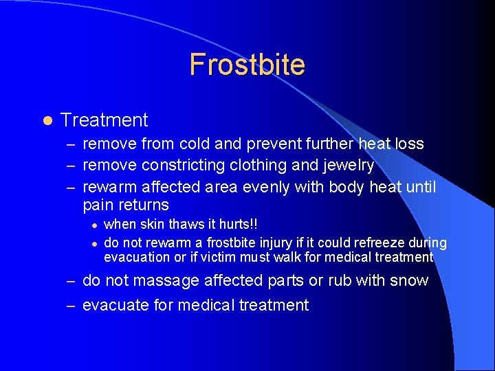 Frostbite l Treatment – remove from cold and prevent further heat loss – remove