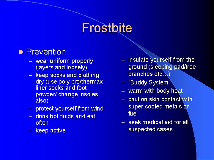 Frostbite l Prevention – wear uniform properly – – (layers and loosely) keep socks