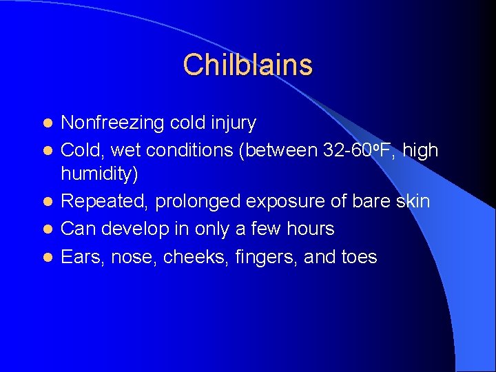 Chilblains l l l Nonfreezing cold injury Cold, wet conditions (between 32 -60 o.