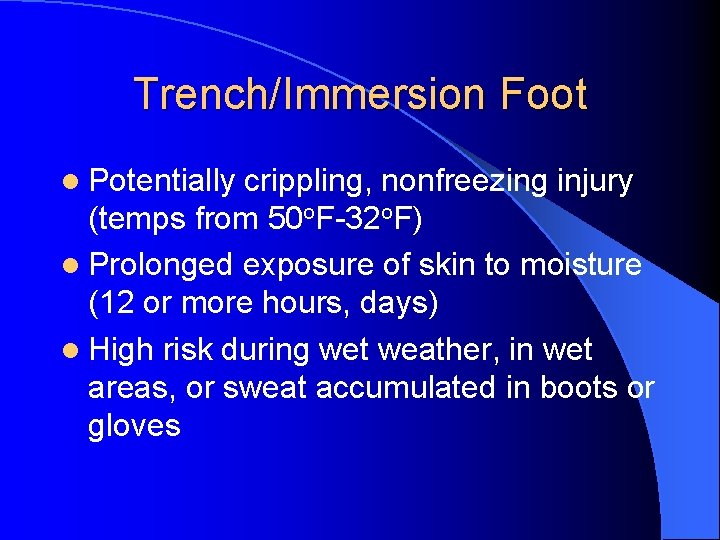 Trench/Immersion Foot l Potentially crippling, nonfreezing injury (temps from 50 o. F-32 o. F)