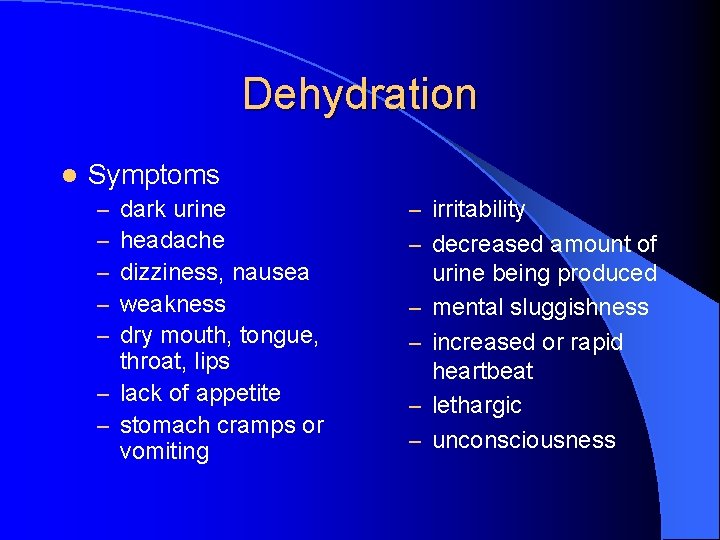 Dehydration l Symptoms dark urine headache dizziness, nausea weakness dry mouth, tongue, throat, lips