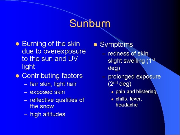 Sunburn Burning of the skin due to overexposure to the sun and UV light