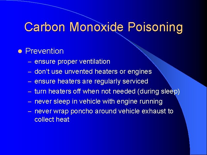 Carbon Monoxide Poisoning l Prevention – ensure proper ventilation – don’t use unvented heaters