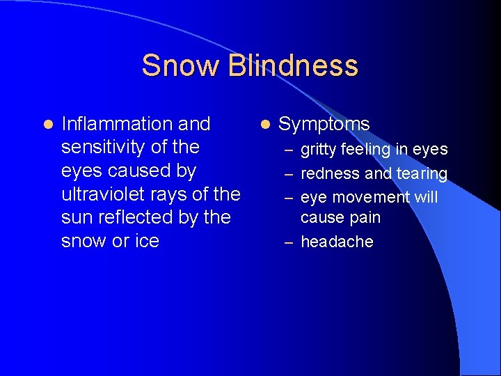 Snow Blindness l Inflammation and l Symptoms sensitivity of the – gritty feeling in