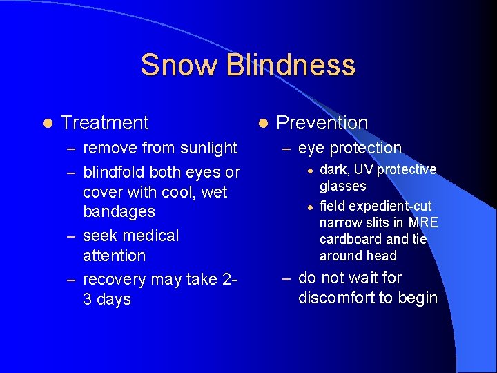 Snow Blindness l Treatment – remove from sunlight – blindfold both eyes or cover
