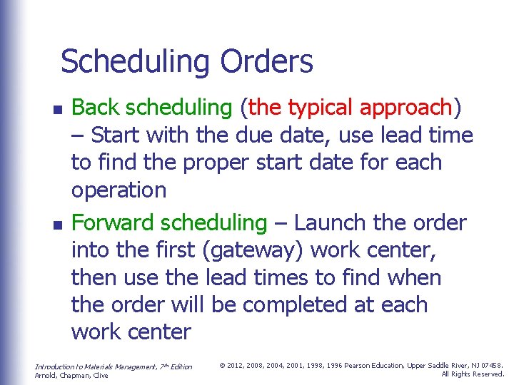 Scheduling Orders n n Back scheduling (the typical approach) – Start with the due