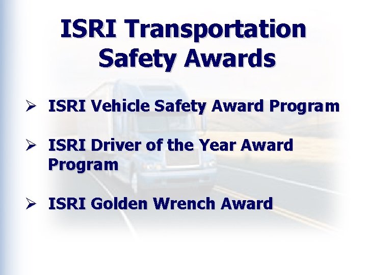 ISRI Transportation Safety Awards Ø ISRI Vehicle Safety Award Program Ø ISRI Driver of