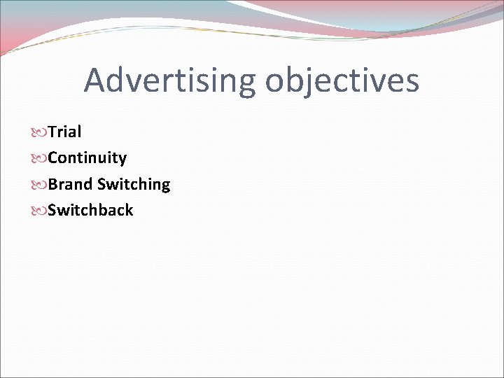 Advertising objectives Trial Continuity Brand Switching Switchback 