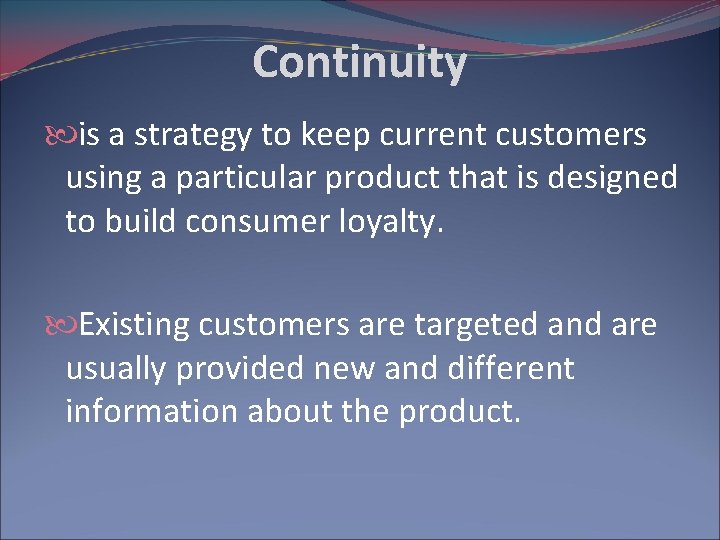 Continuity is a strategy to keep current customers using a particular product that is