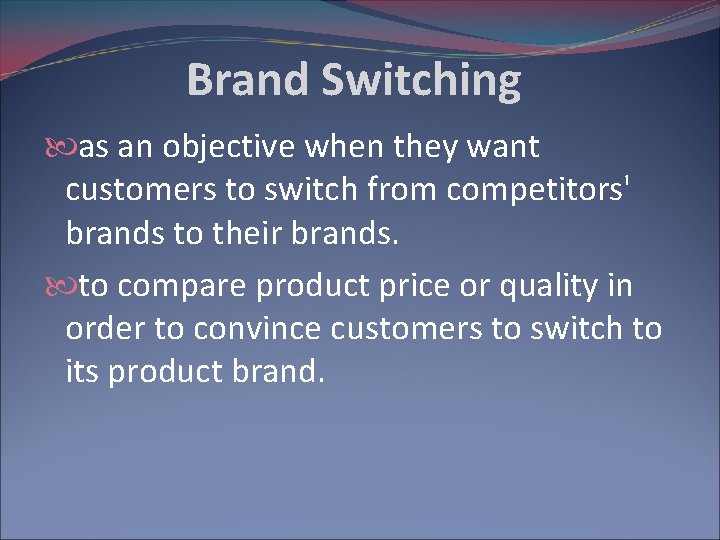 Brand Switching as an objective when they want customers to switch from competitors' brands