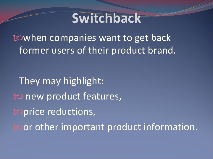 Switchback when companies want to get back former users of their product brand. They