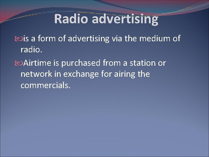 Radio advertising is a form of advertising via the medium of radio. Airtime is