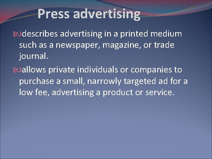 Press advertising describes advertising in a printed medium such as a newspaper, magazine, or