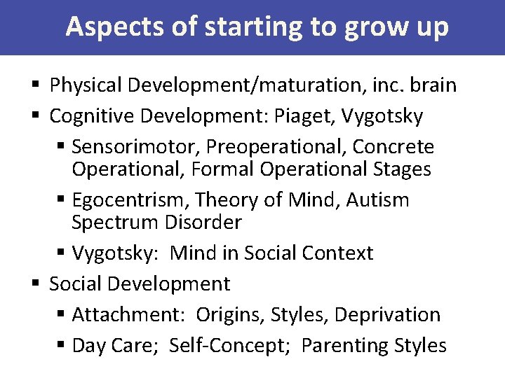 Aspects of starting to grow up § Physical Development/maturation, inc. brain § Cognitive Development: