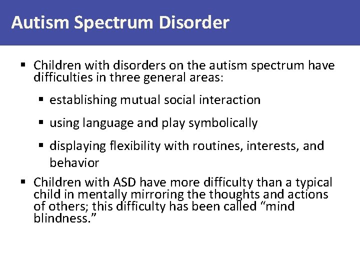 Autism Spectrum Disorder § Children with disorders on the autism spectrum have difficulties in