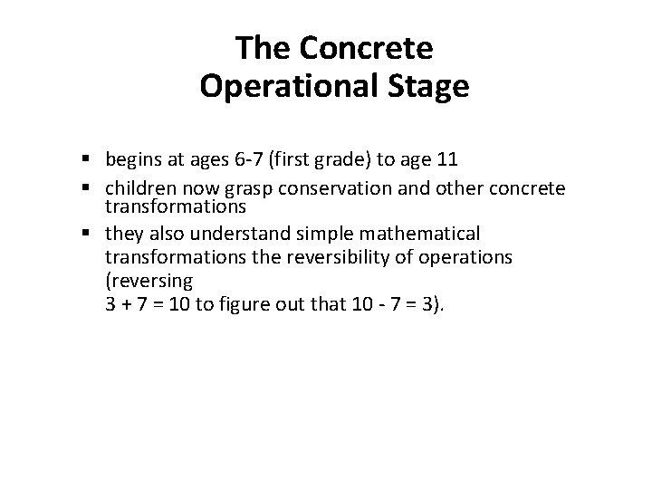 The Concrete Operational Stage § begins at ages 6 -7 (first grade) to age