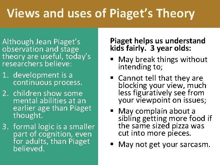 Views and uses of Piaget’s Theory Although Jean Piaget’s observation and stage theory are