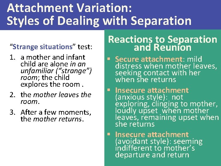 Attachment Variation: Styles of Dealing with Separation “Strange situations” test: 1. a mother and