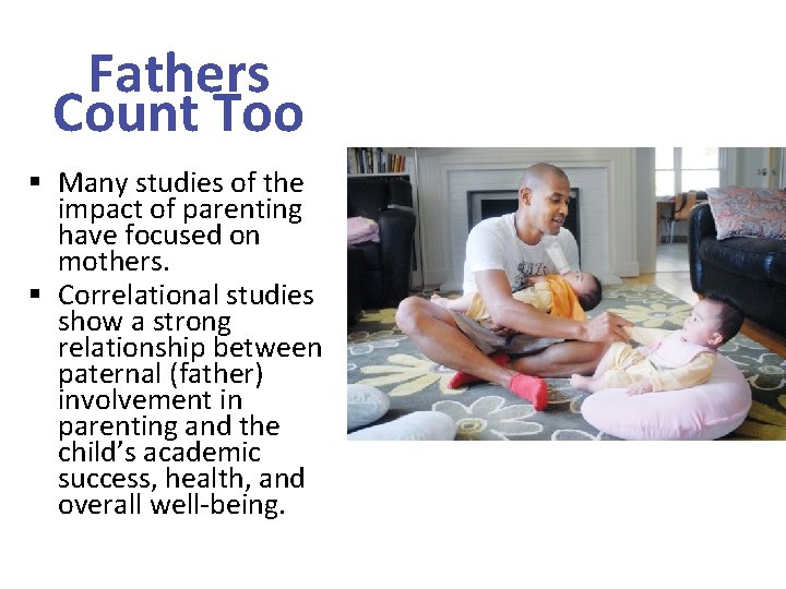Fathers Count Too § Many studies of the impact of parenting have focused on