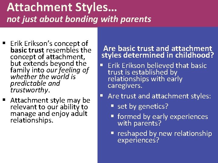 Attachment Styles… not just about bonding with parents § Erikson’s concept of basic trust