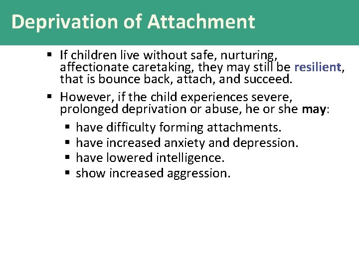 Deprivation of Attachment § If children live without safe, nurturing, affectionate caretaking, they may