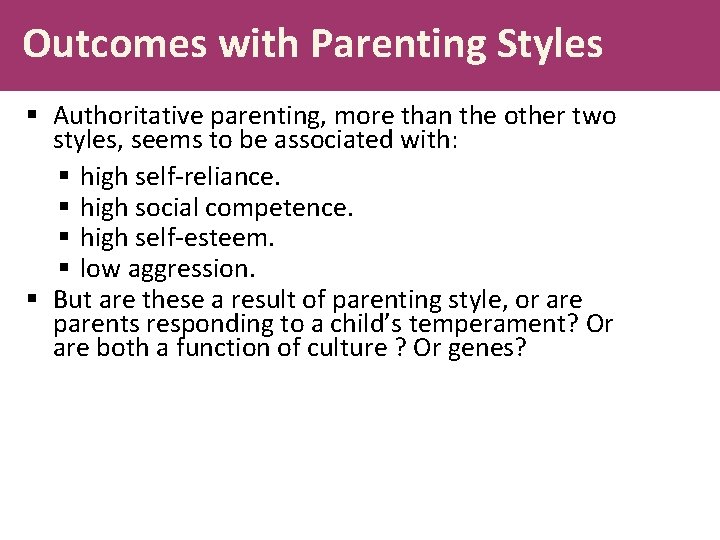 Outcomes with Parenting Styles § Authoritative parenting, more than the other two styles, seems