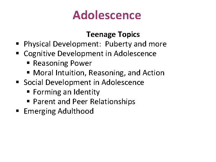 Adolescence § § Teenage Topics Physical Development: Puberty and more Cognitive Development in Adolescence