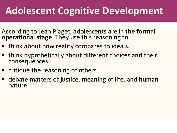 Adolescent Cognitive Development According to Jean Piaget, adolescents are in the formal operational stage.